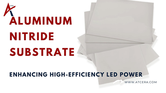 Aluminium nitridesubstraat revolutioneert een revolutioneer LED -vermogen met een hoog rendement